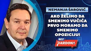 BEZ PARDONA  Nemanja Šarović Ako želimo da smenimo Vučića prvo moramo da smenimo opoziciju [upl. by Aleece31]