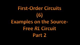 FirstOrder Circuits 6 Examples on the SourceFree RL Circuits [upl. by Septima]