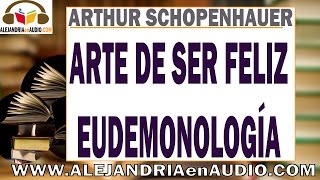 El Arte de ser feliz o Eudemonologia  Arthur Schopenhauer ALEJANDRIAenAUDIO [upl. by Melli114]