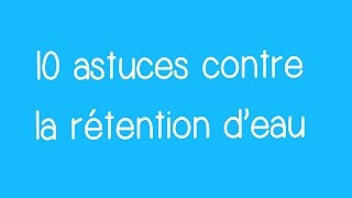 10 astuces contre la rétention d’eau [upl. by Bui689]