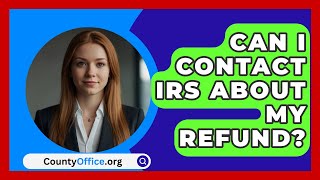 Can I Contact IRS About My Refund  CountyOfficeorg [upl. by Anissej]