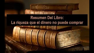 Resumen Del Libro La Riqueza Que El Dinero No Puede Comprar [upl. by Gyimah]