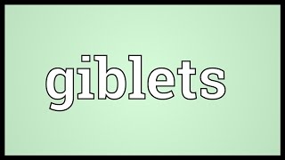 Giblets Meaning [upl. by Halimeda887]