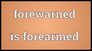 Forewarned is forearmed Meaning [upl. by Arul]