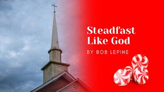 Steadfast Like God by Bob Lepine [upl. by Pippa]