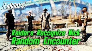 Fallout 4  Raiders Recognize Nick  Random Encounter [upl. by Ecnaiva215]