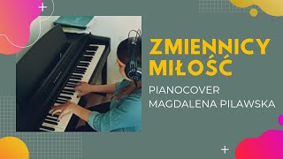 Zmiennicy  Miłość piano cover Magdalena Pilawska [upl. by Sommers]