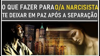 O OU A NARCISISTA VAI TE DAR PAZ APÓS A SEPARACAO DIFICIL MASNÃO IMPOSSIVEL [upl. by Rairb491]