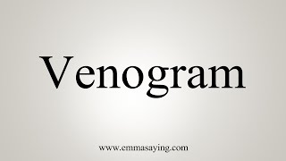 How To Say Venogram [upl. by Jedediah953]