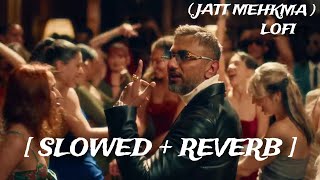 Jatt Mehkma Slowed  Reverb Yo Yo Honey Singh  Glory  Lofi Song 2024 jattmehkma [upl. by Yenahs472]