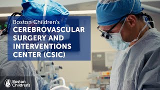 Welcome to the Cerebrovascular Surgery and Interventions Center CSIC  Boston Children’s Hospital [upl. by Ennaehr]