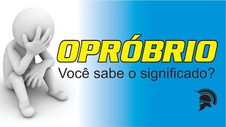 OPRÓBRIO  Você sabe o significado [upl. by Aiela877]