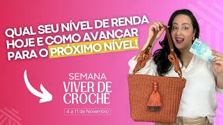 Em que Nível de Renda Você EstáComo Avançar para o Próximo Nível Aquecimento Semana Vive de Crochê [upl. by Wera911]