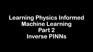 Learning Physics Informed Machine Learning Part 2 Inverse Physics Informed Neural Networks PINNs [upl. by Daphie]