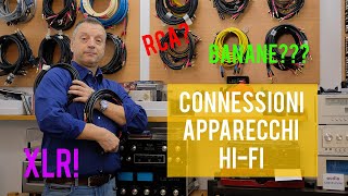 CONNESSIONI NELLE ELETTRONICHE HIFI COME FARLE Rca banane XLR [upl. by Naraa447]