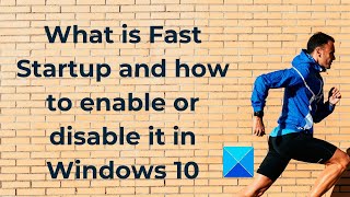 What is Fast Startup and how to enable or disable it in Windows 10 [upl. by Eerahs140]