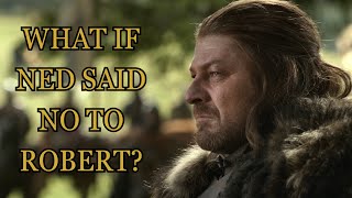 What If Ned Said No To Robert Game Of Thrones [upl. by Dillon505]