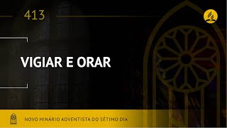 Novo HinaÌrio Adventista â€¢ Hino 413 â€¢ Vigiar e Orar â€¢ Lyrics [upl. by Fionnula]