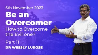 Be an Overcomer  Part 11  Dr Wessly Lukose  Sunday 5th November [upl. by Ahswat]