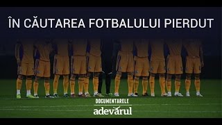 DOCUMENTAR În căutarea fotbalului pierdut [upl. by Naus]