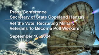 Sec of State Copeland Hanzas Vet the Vote Recruiting Military Vets to Become Poll Workers 9102024 [upl. by Ratcliff825]