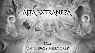 Egregores Y Tulpas  Alta Extrañeza ep 10 [upl. by Nylg]