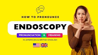 How to Pronounce Endoscopy Correctly in American amp British English  Pronunciation of Endoscopy [upl. by Eira]