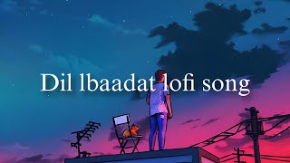 Dil lbaadat lofi songs  reverb  relax songs [upl. by Evslin854]