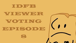 IDFB Viewer Voting  Episode 8 [upl. by Dlonyer]