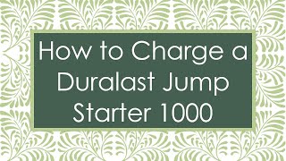 How to Charge a Duralast Jump Starter 1000 [upl. by Maire145]