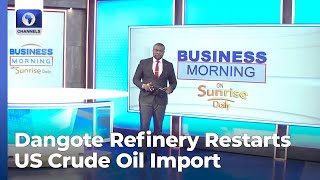 Dangote Refinery Begins Oil Imports Inflation Rocks Nigeria’s Property Mrk More  Business Morning [upl. by Osbourn]