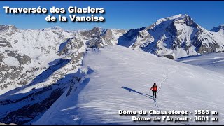 Ski de randonnée  traversée des Glaciers de la Vanoise  Dôme de Chasseforêt  Dôme de lArpont [upl. by Crispen]