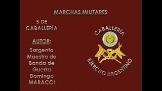 5 DE CABALLERÍA  MARCHA MILITAR DE LA CABALLERÍA ARGENTINA  AUTOR Domingo MARACCI [upl. by Oniram]