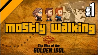 Mostly Walking  Rise of the Golden Idol P1 [upl. by Wilma]