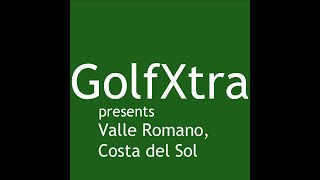 GolfXtra presents Valle Romano Costa del Sol [upl. by Reivaj]