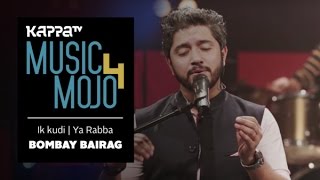 Ik kudi  Ya Rabba  Bombay Bairag  Music Mojo Season 4  KappaTV [upl. by Ellertal]