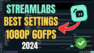 Streamlabs BEST Settings for Streaming 1080p 60fps 2024 [upl. by Attennot]