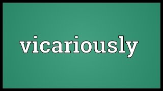 Vicariously Meaning [upl. by Llehcar]