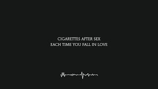 Each Time You Fall In Love  Cigarettes After Sex Lyrics 4K [upl. by Cynthia999]