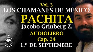 Cap 24 PRIMERO DE SEPTIEMBRE  LOS CHAMANES DE MÉXICO Vol 3Pachita  Jacobo Grinberg Z [upl. by Alekal383]