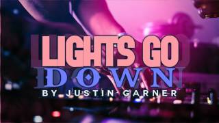 Justin Garner  Lights Go Down [upl. by Anina]