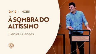 À sombra do Altíssimo  Daniel Guanaes  Culto da Noite [upl. by Anida]