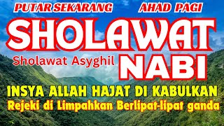 DENGARKAN  SHOLAWAT ASYGHIL PENGHANGAT JIWA DAN PENENANG HATI PENOLAK BAL DIJAUHKAN DARI SANTET [upl. by Kcirdle]