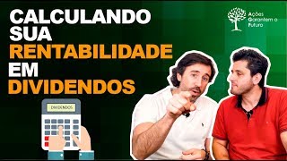 Calculando a rentabilidade dos DIVIDENDOS [upl. by Eilatam]