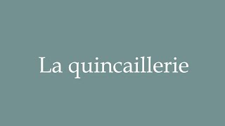 How to Pronounce La quincaillerie The hardware store Correctly in French [upl. by Koh368]