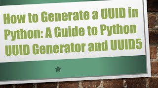 How to Generate a UUID in Python A Guide to Python UUID Generator and UUID5 [upl. by Gabey]