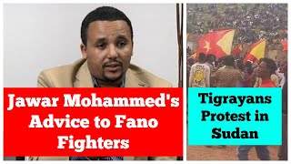 Jawar Mohammeds Advice to Fano Fighters  Tigrayans Protest in Sudan [upl. by Macey251]