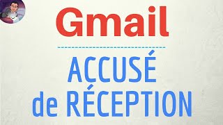 Accusé de RECEPTION Gmail recevoir un avis de réception amp une confirmation de lecture dans Gmail [upl. by Aitnecserc]