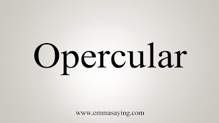 How To Say Opercular [upl. by Bedelia762]