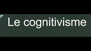 le cognitivisme [upl. by Ylremik]